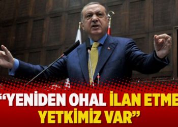 Erdoğan: Yeniden OHAL ilan etme yetkimiz var