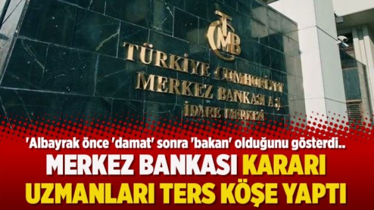 Merkez Bankası kararı uzmanları ters köşe yaptı