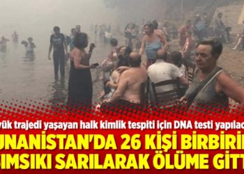 Yunanistan’da 26 kişi birbirine sımsıkı sarılarak ölüme gitti