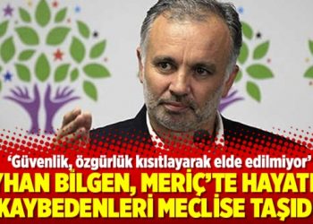 Ayhan Bilgen, Meriç’te hayatını kaybedenleri meclise taşıdı