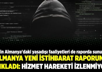 Almanya yeni istihbarat raporunu açıkladı: Hizmet hareketi izlenmiyor!