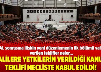 Valilere yetkilerin verildiği kanun teklifi mecliste kabul edildi!