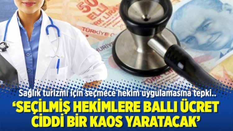 Seçilmiş hekimlere ballı ücret uygulamasına tepki