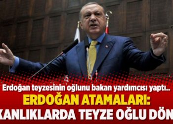 Erdoğan atamaları: Bakanlıklarda teyze oğlu dönemi