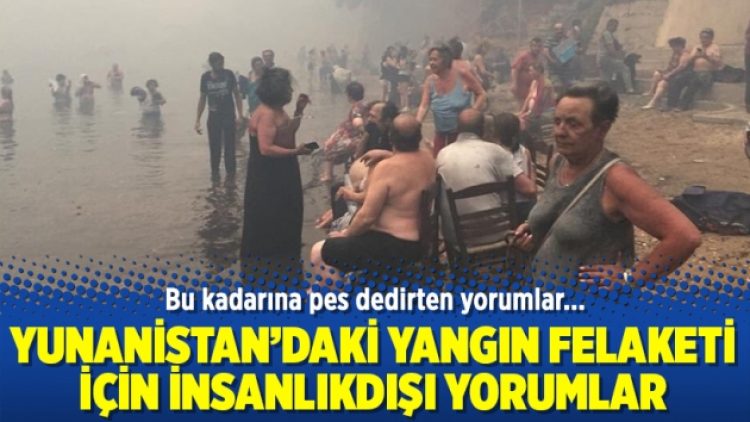 Yunanistan’daki yangın felaketi için insanlıkdışı yorumlar