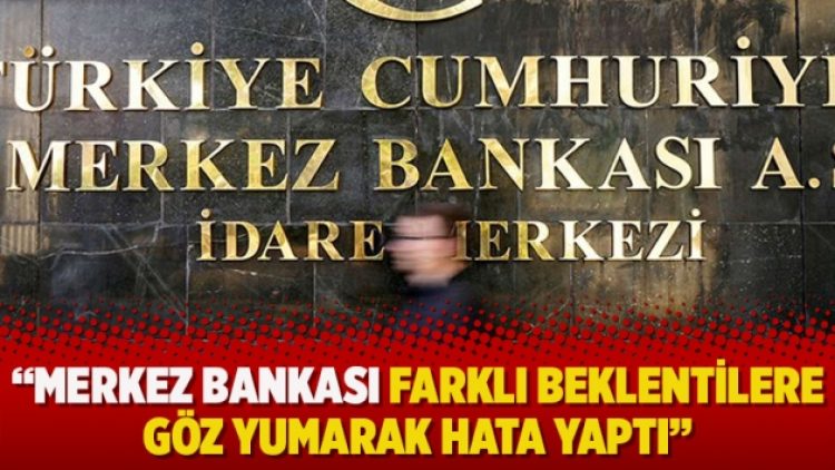 Mahfi Eğilmez: Merkez Bankası farklı beklentilere göz yumarak hata yaptı