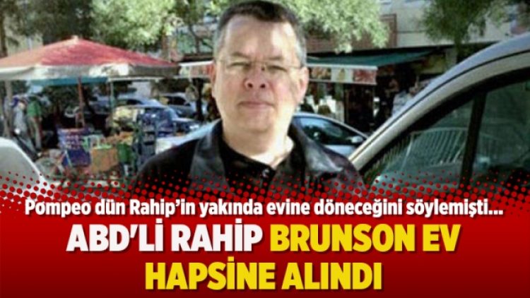 ABD’li rahip Brunson ev hapsine alındı