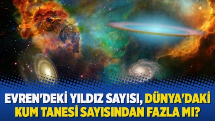 Evren’deki yıldız sayısı, Dünya’daki kum tanesi sayısından fazla mı?
