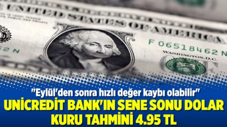 Unicredit Bank’ın sene sonu dolar kuru tahmini 4.95 TL