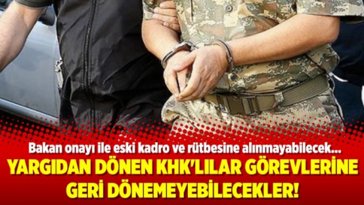 Yargıdan dönen KHK’lılar görevlerine geri dönemeyebilecekler!