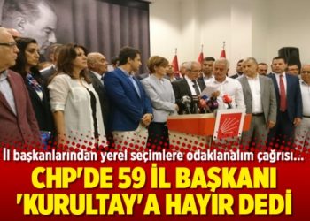 CHP’de 59 il başkanı ‘kurultay’a hayır dedi