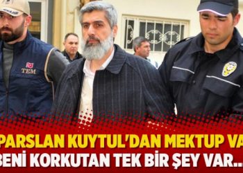 Alparslan Kuytul’dan mektup var: Beni korkutan tek bir şey var…