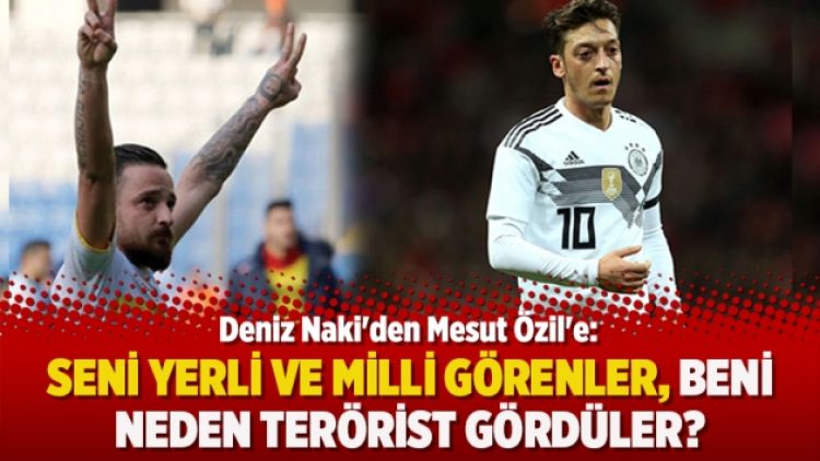 Deniz Naki’den Mesut Özil’e: Seni yerli ve milli görenler, beni neden terörist gördüler?