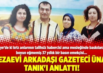 Cezaevi arkadaşı gazeteci Ünal Tanık’ı anlattı!