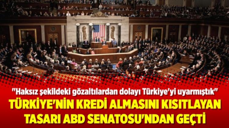 Türkiye’nin kredi almasını kısıtlayan tasarı ABD Senatosu’ndan geçti