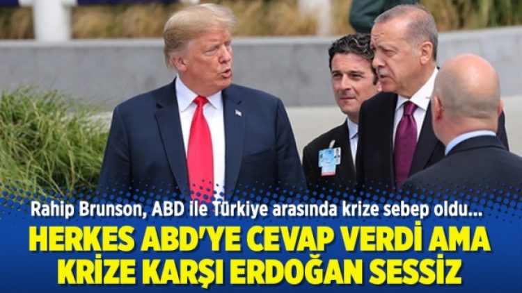 Herkes ABD’ye cevap verdi ama krize karşı Erdoğan sessiz