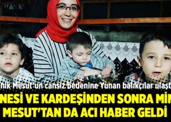 Annesi ve kardeşinden sonra minik Mesut’tan da acı haber geldi