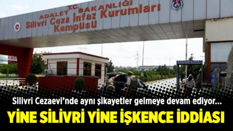 Yine Silivri yine işkence iddiası