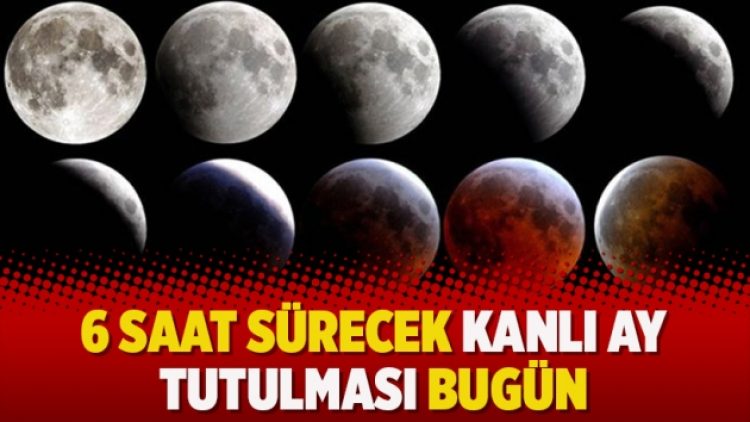 6 saat sürecek kanlı Ay tutulması bugün