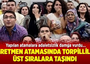 Öğretmen atamasında torpilliler üst sıralara taşındı