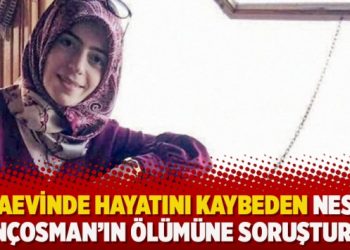 Cezaevinde hayatını kaybeden Nesrin Gençosman’ın ölümüne soruşturma