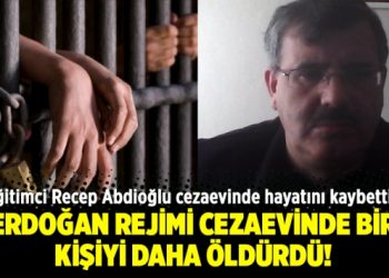 Erdoğan rejimi cezaevinde bir kişiyi daha öldürdü!