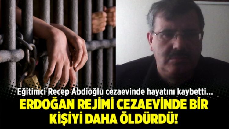 Erdoğan rejimi cezaevinde bir kişiyi daha öldürdü!