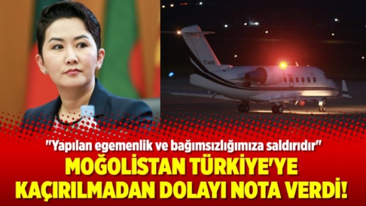 Moğolistan Türkiye’ye kaçırılmadan dolayı nota verdi!