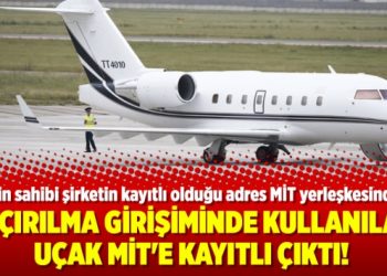 Kaçırılma girişiminde kullanılan uçak MİT’e kayıtlı çıktı!