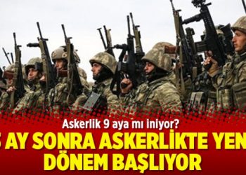 3 ay sonra askerlikte yeni dönem başlıyor