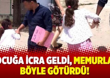Çocuğa icra geldi, memurlar böyle götürdü