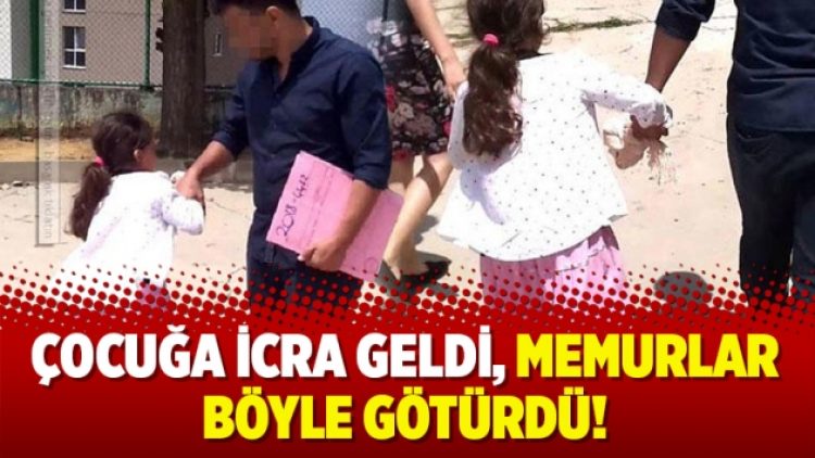 Çocuğa icra geldi, memurlar böyle götürdü