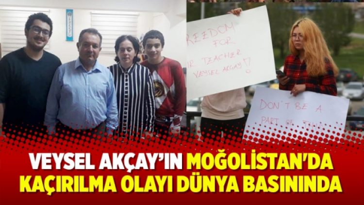 Veysel Akçay Moğolistan’da kaçırılma olayı dünya basınında