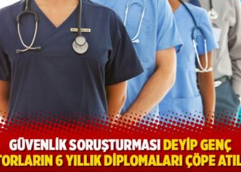 Güvenlik soruşturması deyip genç doktorların 6 yıllık diplomaları çöpe atılıyor