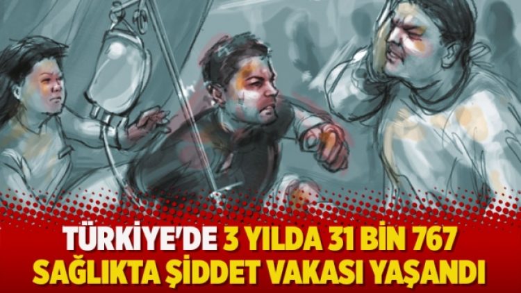 Türkiye’de 3 yılda 31 bin 767 sağlıkta şiddet vakası yaşandı