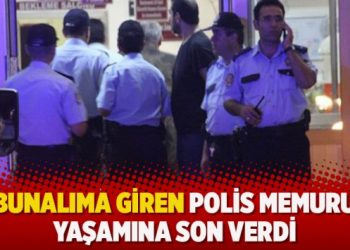 Bunalıma giren polis memuru yaşamına son verdi