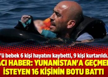 Acı haber: Yunanistan’a geçmek isteyen 16 kişinin botu battı