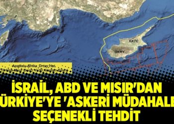 İsrail, ABD ve Mısır’dan Türkiye’ye ‘askeri müdahale’ seçenekli tehdit