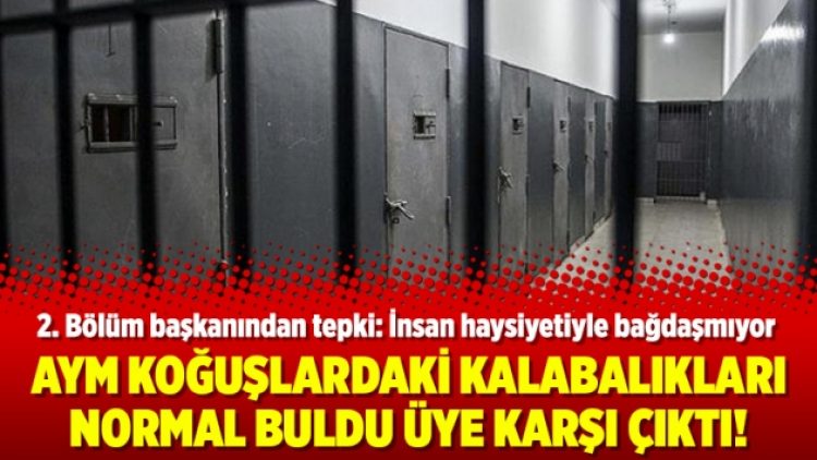 AYM koğuşlardaki kalabalıkları normal buldu üye karşı çıktı!