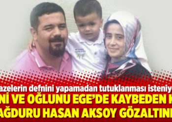 Eşini ve oğlunu Ege’de kaybeden KHK mağduru Hasan Aksoy gözaltında