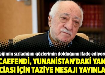 Hocaefendi, Yunanistan’daki yangın faciası için taziye mesajı yayınladı!