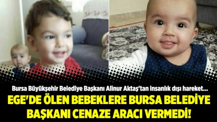 Ege’de ölen bebeklere Bursa Belediye Başkanı cenaze aracı vermedi!