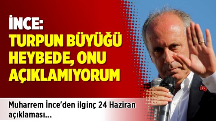 İnce: Turpun büyüğü heybede, onu açıklamıyorum