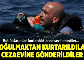 Boğulmaktan kurtarıldılar cezaevine gönderildiler