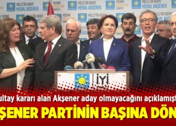 Akşener partisinin başına döndü