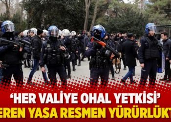 ‘Her valiye OHAL yetkisi’ veren yasa resmen yürürlükte