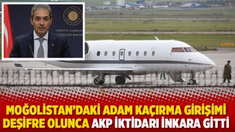 Moğolistan’daki adam kaçırma girişimi deşifre olunca AKP, inkara gitti: Biz kimseyi kaçırmadık