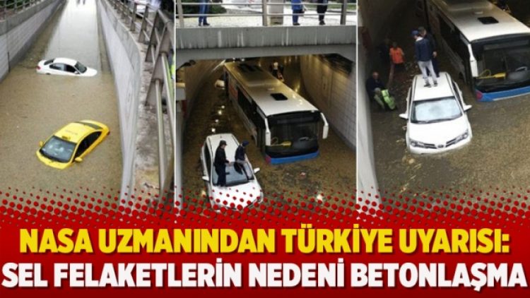 NASA uzmanından Türkiye uyarısı: Sel felaketlerin nedeni betonlaşma
