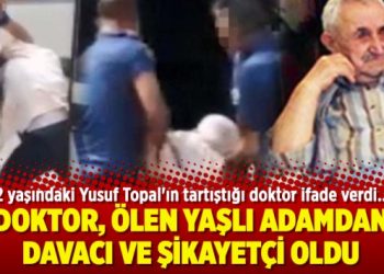Doktor, ölen yaşlı adamdan davacı ve şikayetçi oldu