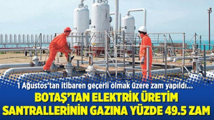 BOTAŞ’tan elektrik üretim santrallerinin gazına yüzde 49.5 zam